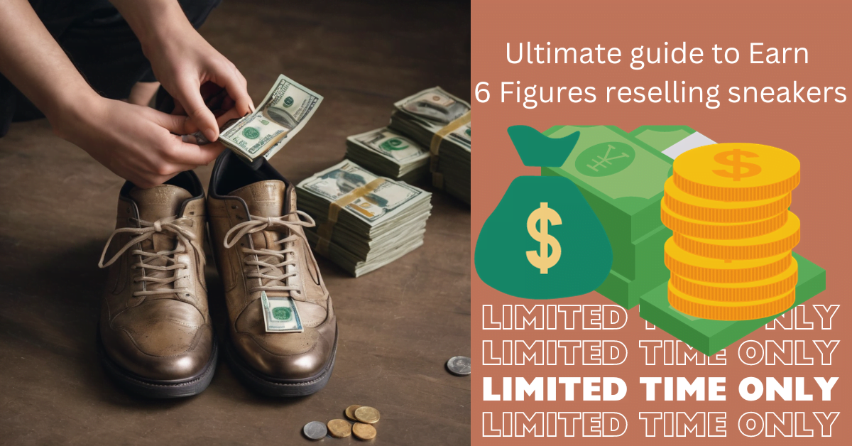 How to Earn 6 Figures Income by sneaker Reselling in 2023